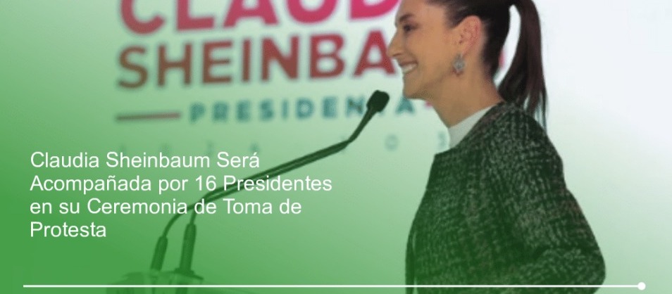 Claudia Sheinbaum Anuncia Asistencia de 16 Líderes Internacionales a Su Investidura